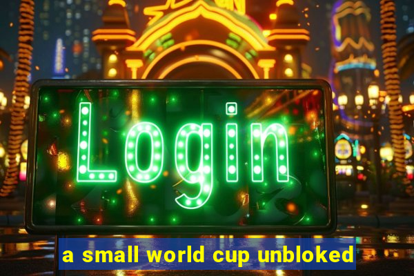 a small world cup unbloked